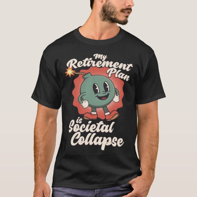 My Retirement Plan is Societal Collapse Retro Toon T-Shirt (Front)