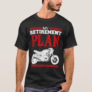 My Retirement Plan Motorcycle Biker Bike Lover For T-Shirt