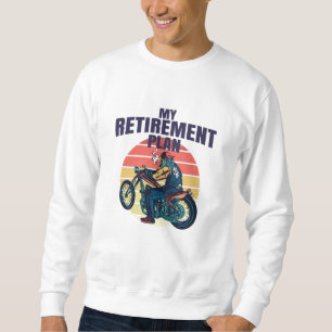 My retirement plan motorcycling sweatshirt