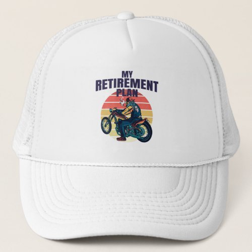 My retirement plan motorcycling trucker hat