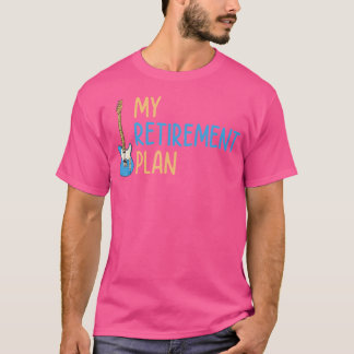 My Retirement Plan Music Instrument Guitar Player T-Shirt