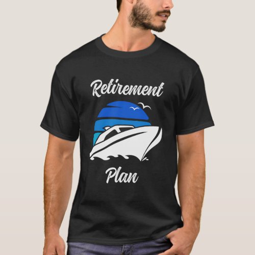 My Retirement Plan Novelty Boating T_Shirt