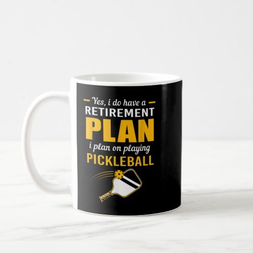 My Retirement Plan Play Pickleball 107 Coffee Mug