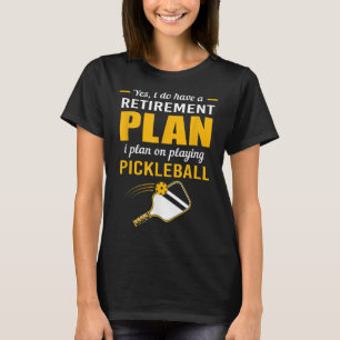 My Retirement Plan Play Pickleball 107 T-Shirt