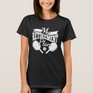 My Retirement Plan Retire Funny Pickleball Retirin T-Shirt