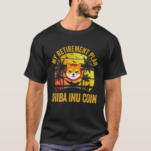 My Retirement Plan Shiba Inu Coin Cryptocurrency T T_Shirt