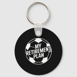My Retirement Plan Soccer Sport Ll Footll Player D Keychain