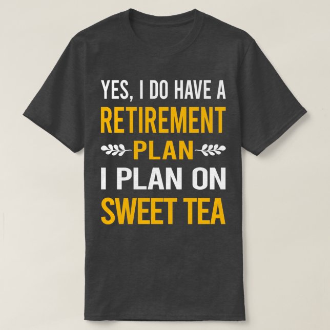 My Retirement Plan Sweet Tea T-Shirt (Design Front)