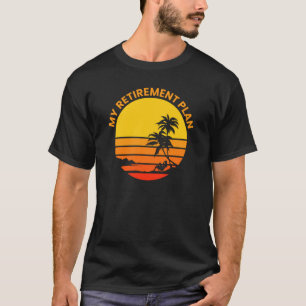 My Retirement Plan Tropical Island Beach Retired T-Shirt