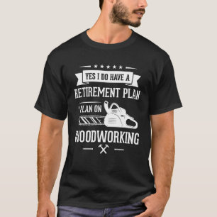 My Retirement Plan Woodworking Woodcarver Tools Re T-Shirt