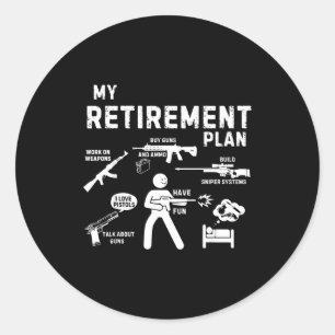 My Retirement Plan Work On Weans By Guns And Ammo  Classic Round Sticker