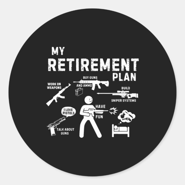 My Retirement Plan Work On Weans By Guns And Ammo  Classic Round Sticker (Front)