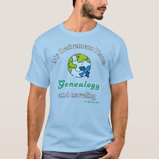 My Retirement Plans: Genealogy and Traveling T-Shirt
