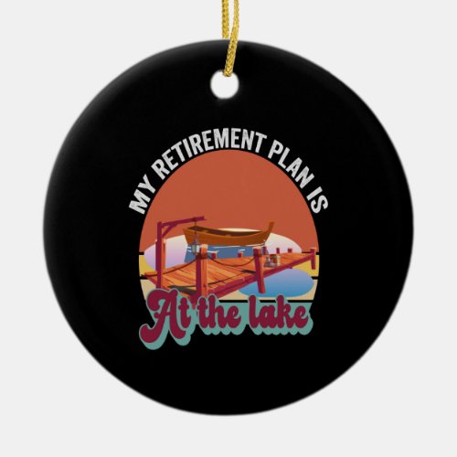 My Retirement Plans is At The Lake Funny Vintage Ceramic Ornament