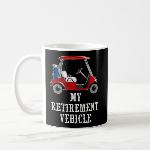 My Retirement Vehicle Funny Golf Cart Coffee Mug