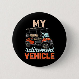 My Retirement Vehicle Funny Golf Cart Retired Plan Button
