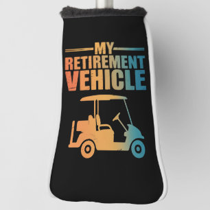 My Retirement Vehicle Golf Cart Golfer Golf Cart Head Cover