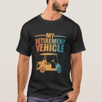 My Retirement Vehicle Golf Cart Golfer Golf Cart