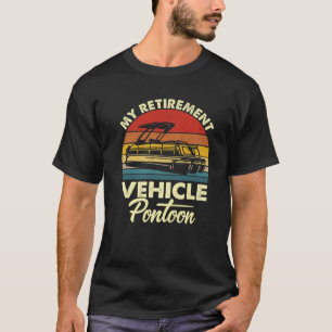 My Retirement Vehicle Pontoon Funny Pontoon Boatin T-Shirt