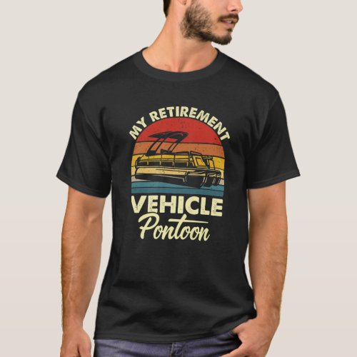My Retirement Vehicle Pontoon Funny Pontoon Boatin T_Shirt