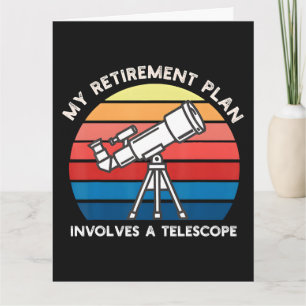 My Retiret Plan Involves A Telescope Card