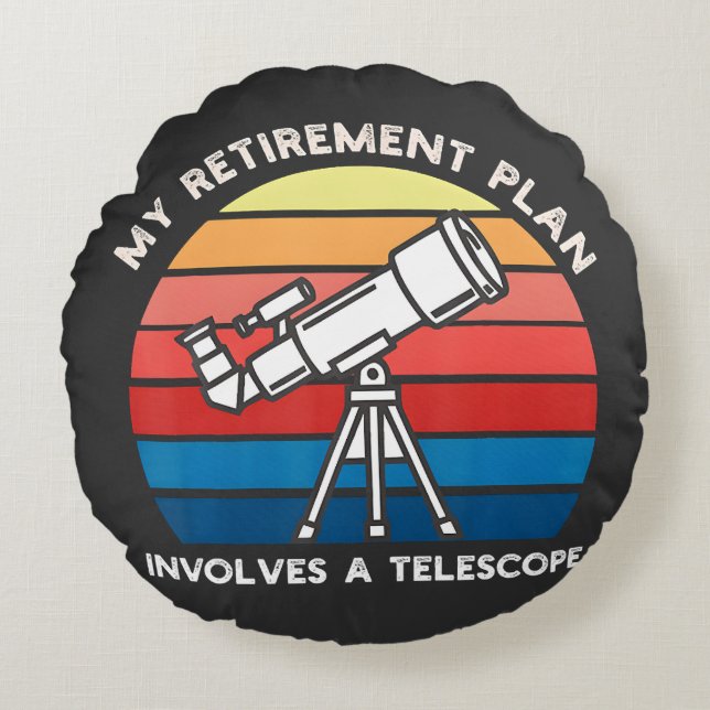 My Retiret Plan Involves A Telescope Round Pillow (Front)