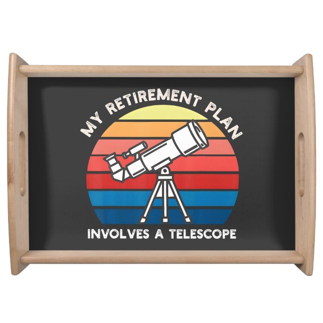 My Retiret Plan Involves A Telescope Serving Tray (Front)