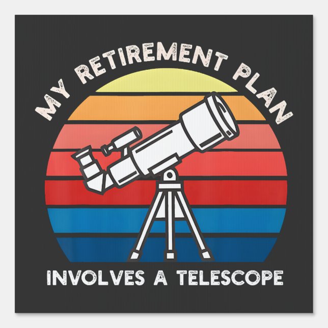 My Retiret Plan Involves A Telescope Sign (Front)
