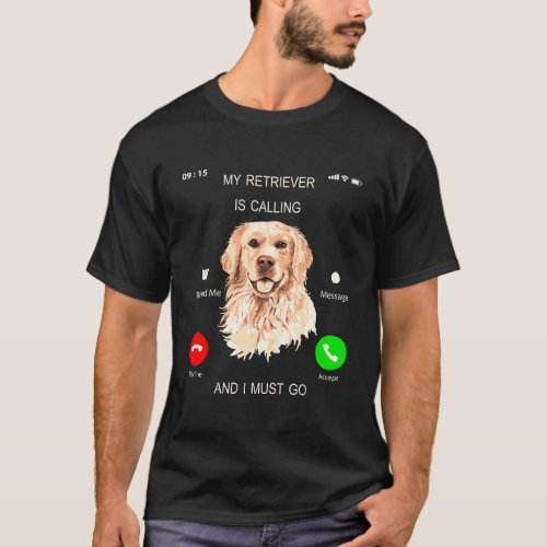 My Retriever Is Calling I Must Go Tee Dog Lover Ow