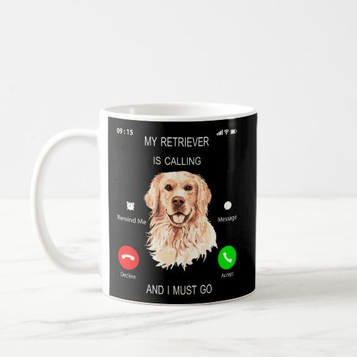 My Retriever Is Calling I Must Go Tee Dog Lover Ow Coffee Mug