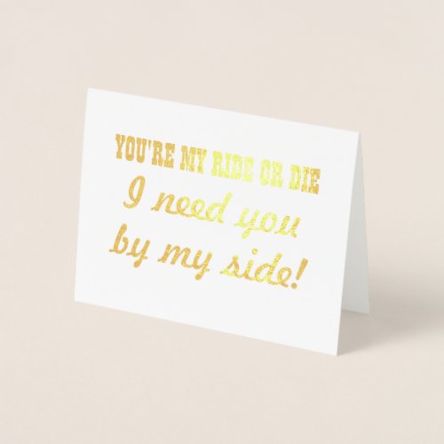 My Ride or Die  Funny Bridesmaid or Maid of Honor Foil Card