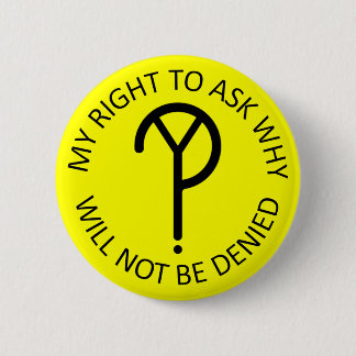 My Right to Ask Why- Black on Yellow Pinback Button
