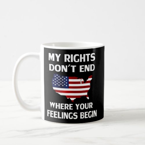 My Rights DonT End Where Your Feelings Begin Coffee Mug