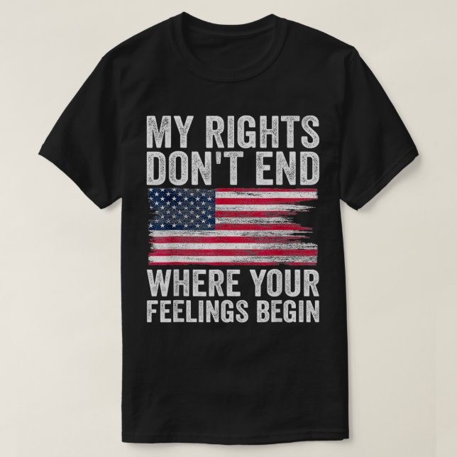 My Rights Dont End Where Your Feelings Begin  T-Shirt (Design Front)