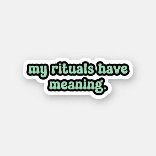 my rituals have meaning Green OCD  Sticker