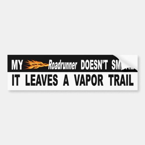 My Roadrunner Doesnt Smoke It Leaves A Vapor Trail Bumper Sticker