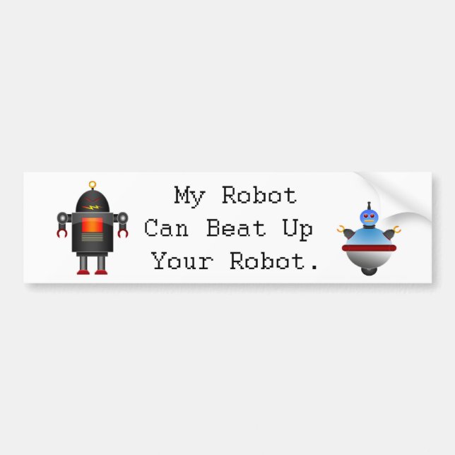My Robot Can Beat Up Your Robot Bumper Sticker (Front)