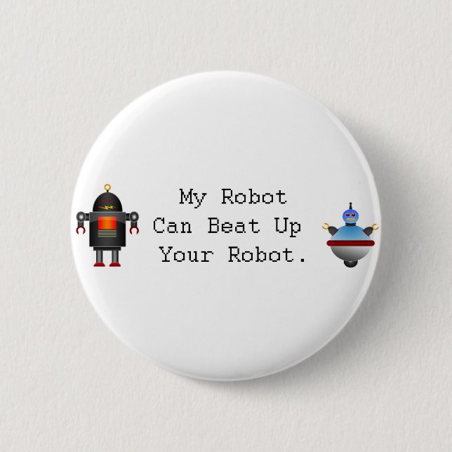 My Robot Can Beat Up Your Robot Button (Front)