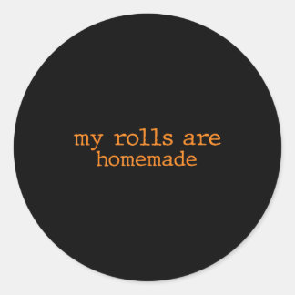 My Rolls Are Homemade Thanksgiving Family Dinner K Classic Round Sticker