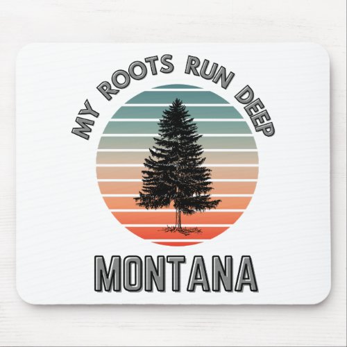 My Roots Run Deep in Montana  Mouse Pad