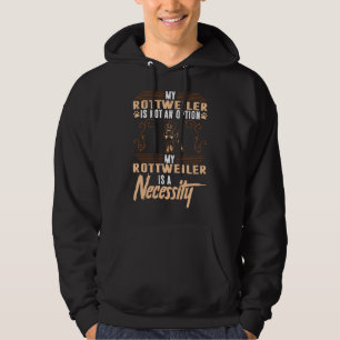 My Rottweiler Dog Is A Necessity Hoodie