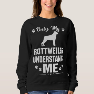 My Rottweiler Dog Understand Me Sweatshirt