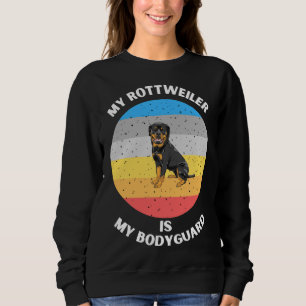 My Rottweiler Is My Bodyguard Sweatshirt