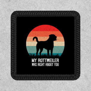 My Rottweiler Was Right About You Dog Retro Patch