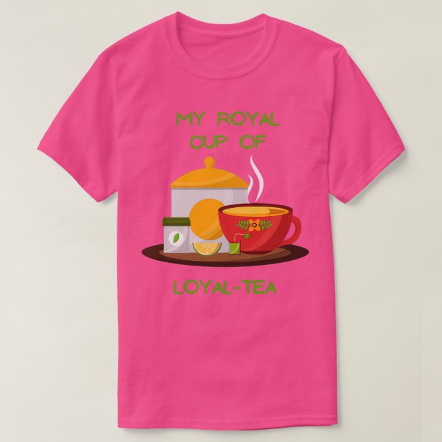 My royal cup of loyal tea tea lovers ts sweats hoo T-Shirt (Design Front)