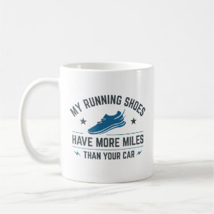 My Running Shoes Have More Miles Than Your Car Coffee Mug