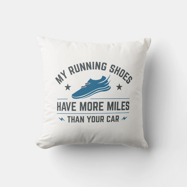 My Running Shoes Have More Miles Than Your Car Throw Pillow (Front)