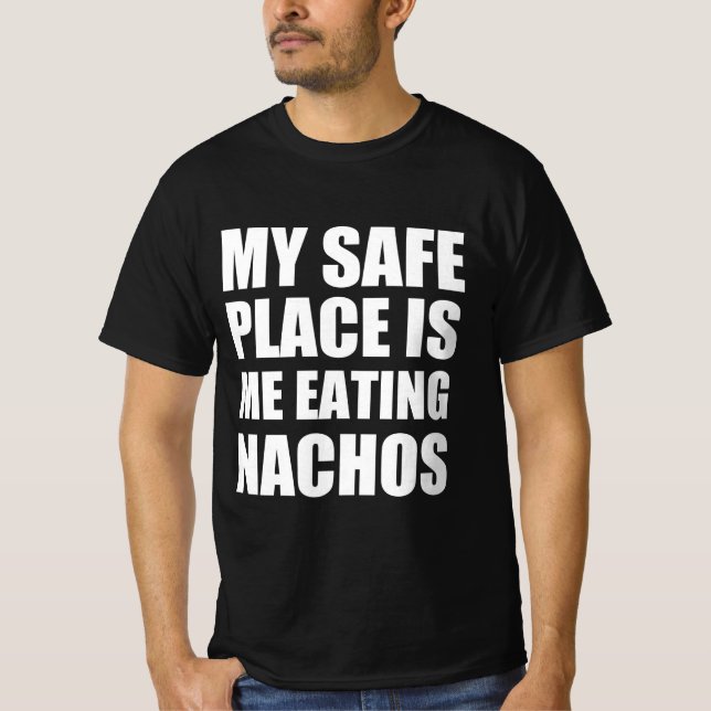 My safe place is me eating nachos T-Shirt (Front)