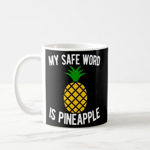 My Safe Word Is Pineapple Quote Swingers Swinger Coffee Mug