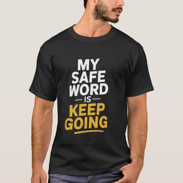 My Safe Word Is u201CKeep Goingu201D Dirty Mind Fu T-Shirt (Front)